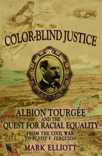 Cover image for Color-Blind Justice: Albion Tourgee and the Quest for Racial Equality from the Civil War to Plessy v. Ferguson