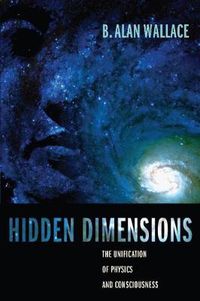 Cover image for Hidden Dimensions: The Unification of Physics and Consciousness