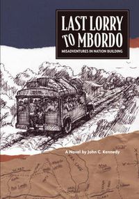 Cover image for Last Lorry to Mbordo: Misadventures in Nation Building