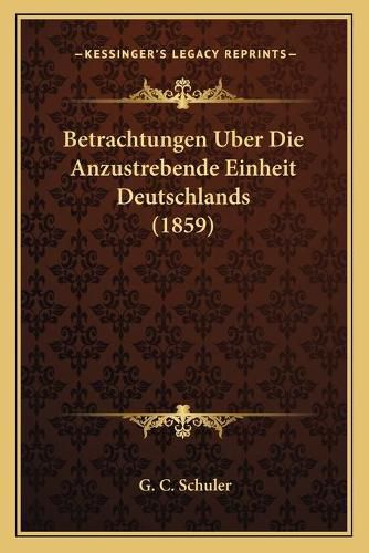 Cover image for Betrachtungen Uber Die Anzustrebende Einheit Deutschlands (1859)