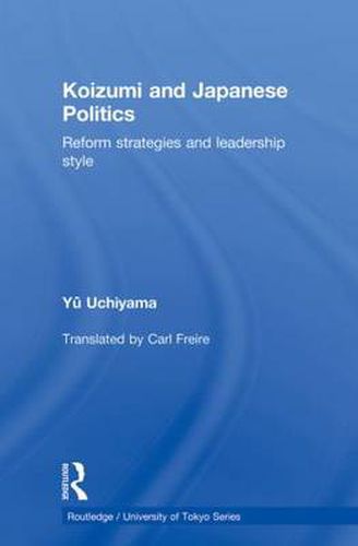 Cover image for Koizumi and Japanese Politics: Reform Strategies and Leadership Style