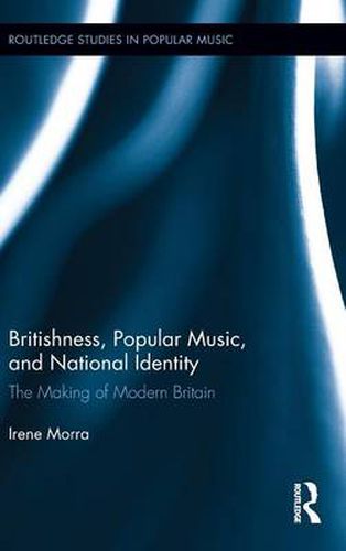 Cover image for Britishness, Popular Music, and National Identity: The Making of Modern Britain