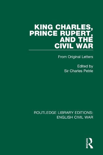 King Charles, Prince Rupert, and the Civil War: From Original Letters