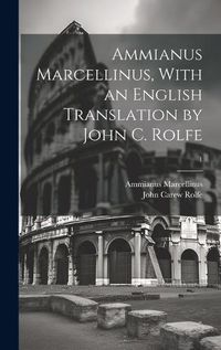 Cover image for Ammianus Marcellinus, With an English Translation by John C. Rolfe; 1