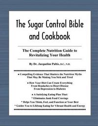 Cover image for The Sugar Control Bible and Cookbook: The Complete Nutrition Guide to Revitalizing Your Health