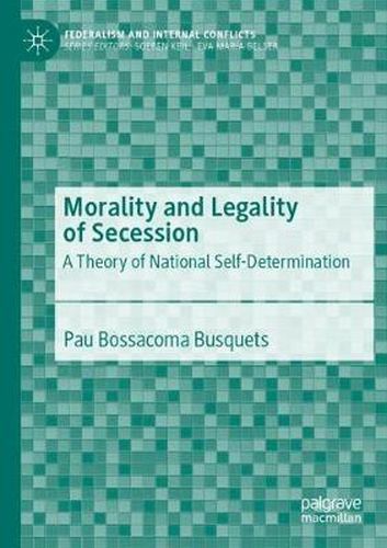 Cover image for Morality and Legality of Secession: A Theory of National Self-Determination
