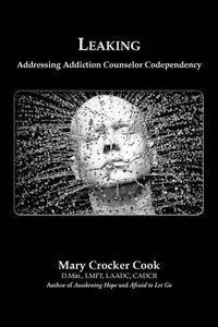 Cover image for Leaking. Addressing Addiction Counselor Codependency