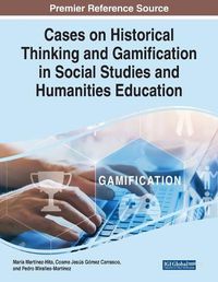 Cover image for Cases on Historical Thinking and Gamification in Social Studies and Humanities Education
