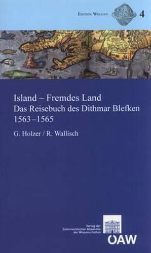 Island - Fremdes Land: Das Reisebuch Des Dithmar Blefken 1563-1565. Lateinischer Text Der Erstausgabe Von 1607, Ubersetzung Mit Anmerkungen Und Anhang Zur Historischen Kartographie Islands