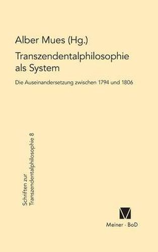 Cover image for Transzendentalphilosophie als System. Die Auseinandersetzung zwischen 1794 und 1806