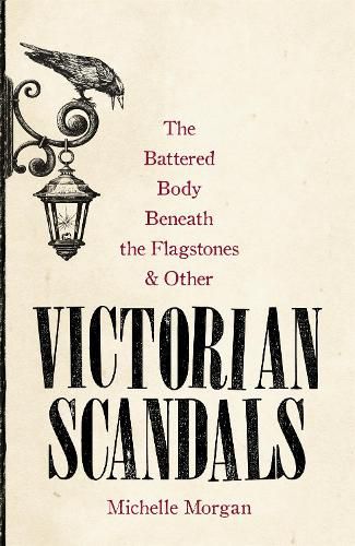 The Battered Body Beneath the Flagstones, and Other Victorian Scandals