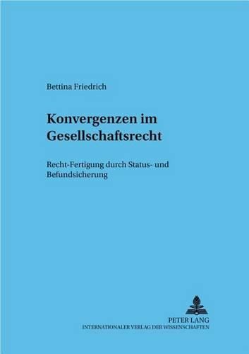 Cover image for Konvergenzen Im Gesellschaftsrecht: Recht-Fertigung Durch Status- Und Befundsicherung