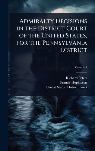 Cover image for Admiralty Decisions in the District Court of the United States, for the Pennsylvania District