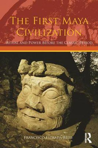 Cover image for The First Maya Civilization: Ritual and Power Before the Classic Period