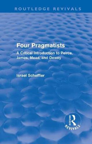 Cover image for Four Pragmatists: A Critical Introduction to Peirce, James, Mead and Dewey