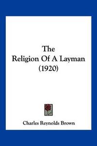 Cover image for The Religion of a Layman (1920)