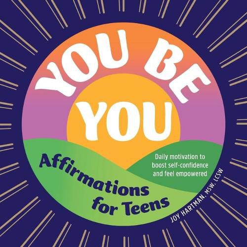 You Be You: Affirmations for Teens: Daily Motivation to Boost Self-Confidence and Feel Empowered