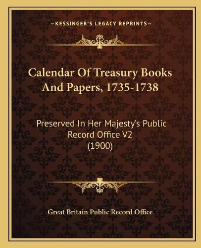 Cover image for Calendar of Treasury Books and Papers, 1735-1738: Preserved in Her Majesty's Public Record Office V2 (1900)