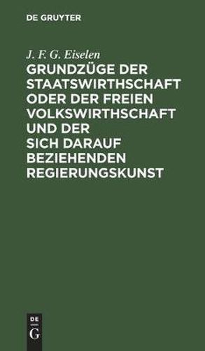 Cover image for Grundzuge Der Staatswirthschaft Oder Der Freien Volkswirthschaft Und Der Sich Darauf Beziehenden Regierungskunst