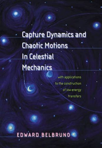 Cover image for Capture Dynamics and Chaotic Motions in Celestial Mechanics: With Applications to the Construction of Low Energy Transfers