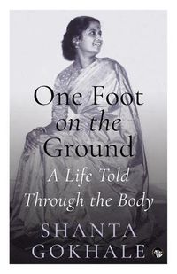 Cover image for One Foot on the Ground: A Life Told Through the Body
