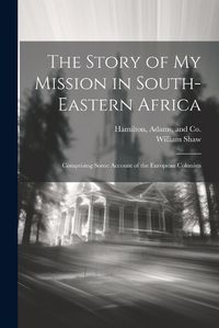 Cover image for The Story of my Mission in South-Eastern Africa