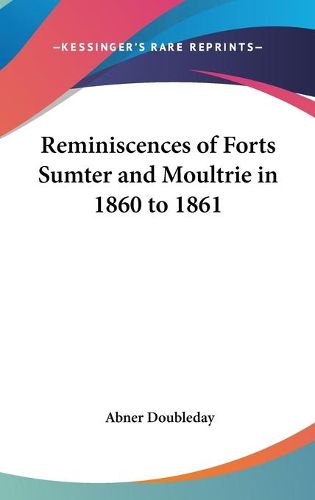 Cover image for Reminiscences of Forts Sumter and Moultrie in 1860 to 1861