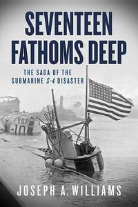 Cover image for Seventeen Fathoms Deep: The Saga of the Submarine S-4 Disaster