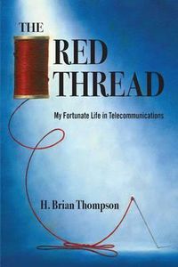Cover image for The Red Thread: My Fortunate Life in Telecommunications