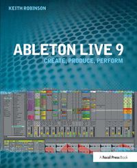 Cover image for Ableton Live 9: Create, Produce, Perform