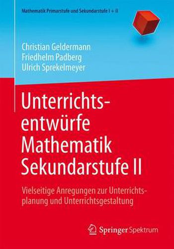 Cover image for Unterrichtsentwurfe Mathematik Sekundarstufe II: Vielseitige Anregungen zur Unterrichtsplanung und Unterrichtsgestaltung