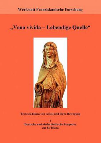 Cover image for Vena vivida - Lebendige Quelle: Texte zu Klara von Assisi und ihrer Bewegung. I. Deutsche und niederlandische Zeugnisse zur hl. Klara