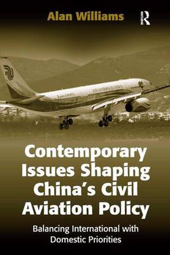 Cover image for Contemporary Issues Shaping China's Civil Aviation Policy: Balancing International with Domestic Priorities