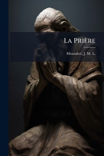 Cover image for La Pri Re: Philosophie Et Th Ologie de La Pri Re