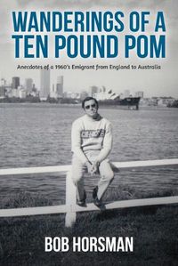 Cover image for Wanderings of a Ten Pound Pom: Anecdotes of a 1960's emigrant from England to Australia.