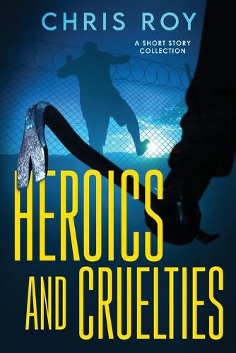 Cover image for Heroics And Cruelties