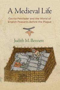 Cover image for A Medieval Life: Cecilia Penifader and the World of English Peasants Before the Plague