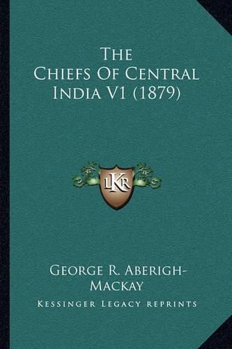 The Chiefs of Central India V1 (1879)