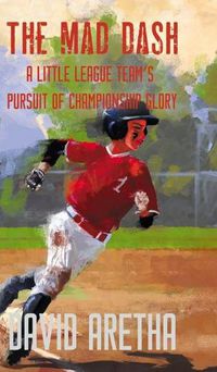 Cover image for The Mad Dash: A Little League Team's Pursuit of Championship Glory