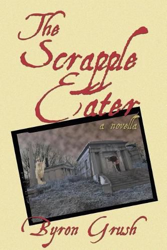 Cover image for The Scrapple Eater: A Novella