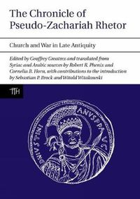 Cover image for The Chronicle of Pseudo-Zachariah Rhetor: Church and War in Late Antiquity