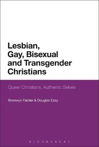 Cover image for Lesbian, Gay, Bisexual and Transgender Christians: Queer Christians, Authentic Selves