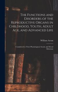 Cover image for The Functions and Disorders of the Reproductive Organs in Childhood, Youth, Adult age, and Advanced Life