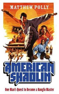 Cover image for American Shaolin: One Man's Quest to Become a Kungfu Master