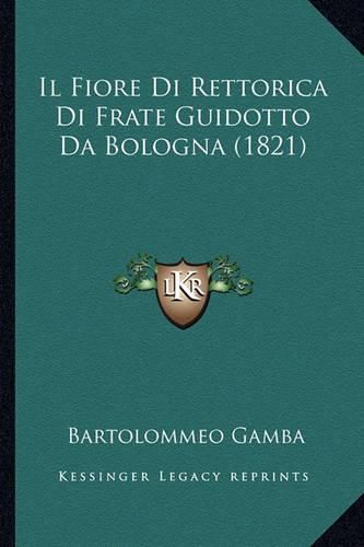 Cover image for Il Fiore Di Rettorica Di Frate Guidotto Da Bologna (1821)