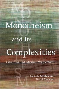 Cover image for Monotheism and Its Complexities: Christian and Muslim Perspectives