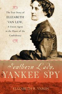 Cover image for Southern Lady Yankee Spy the True Story of Elizabeth Van Lew