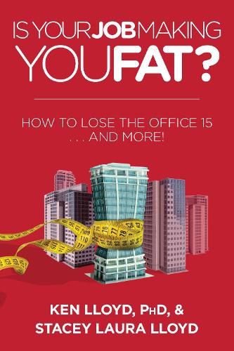 Cover image for Is Your Job Making You Fat?: How to Lose the Office 15 . . . and More!