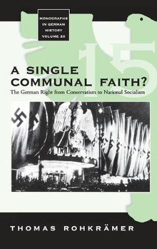 Cover image for A Single Communal Faith?: The German Right from Conservatism to National Socialism
