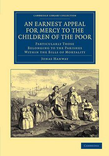 Cover image for An Earnest Appeal for Mercy to the Children of the Poor: Particularly Those Belonging to the Parishes within the Bills of Mortality